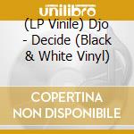(LP Vinile) Djo - Decide (Black & White Vinyl) cd