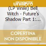 (LP Vinile) Bell Witch - Future's Shadow Part 1: The Clandestine (2 Lp) lp vinile