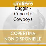 Buggin - Concrete Cowboys cd