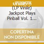 (LP Vinile) Jackpot Plays Pinball Vol. 1 O.S.T. lp vinile