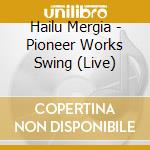 Hailu Mergia - Pioneer Works Swing (Live) cd musicale