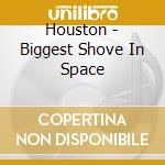 Houston - Biggest Shove In Space cd