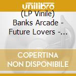 (LP Vinile) Banks Arcade - Future Lovers - Splatter Vinyl lp vinile