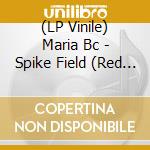 (LP Vinile) Maria Bc - Spike Field (Red Vinyl) vinile