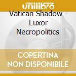 Vatican Shadow - Luxor Necropolitics cd
