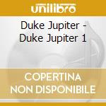 Duke Jupiter - Duke Jupiter 1 cd musicale