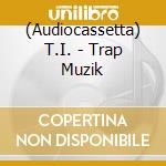 (Audiocassetta) T.I. - Trap Muzik cd