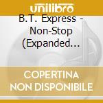 B.T. Express - Non-Stop (Expanded Edition) cd musicale
