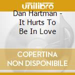 Dan Hartman - It Hurts To Be In Love cd musicale