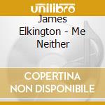 James Elkington - Me Neither cd