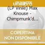 (LP Vinile) Max Knouse - Chimpmunk'd Away vinile