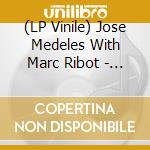(LP Vinile) Jose Medeles With Marc Ribot - High Above The Ground (Black & White Splatter Vinyl) vinile
