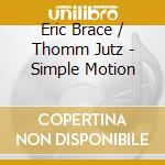 Eric Brace / Thomm Jutz - Simple Motion cd musicale