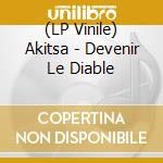 (LP Vinile) Akitsa - Devenir Le Diable vinile