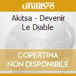 Akitsa - Devenir Le Diable cd