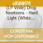 (LP Vinile) Drop Nineteens - Hard Light (White Smoke Coloured Vinyl) vinile