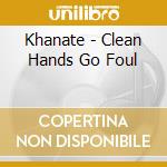 Khanate - Clean Hands Go Foul cd musicale