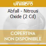 Abfall - Nitrous Oxide (2 Cd) cd musicale