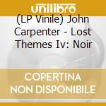 (LP Vinile) John Carpenter - Lost Themes Iv: Noir vinile