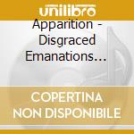 Apparition - Disgraced Emanations From A Tranuil cd musicale