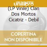 (LP Vinile) Clan Dos Mortos Cicatriz - Debil vinile