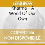 Kharma - A World Of Our Own cd