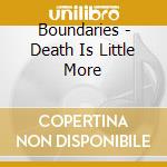 Boundaries - Death Is Little More cd