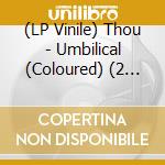 (LP Vinile) Thou - Umbilical (Coloured) (2 Lp) vinile