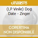 (LP Vinile) Dog Date - Zinger vinile