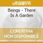 Beings - There Is A Garden cd