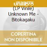 (LP Vinile) Unknown Me - Bitokagaku vinile