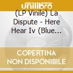 (LP Vinile) La Dispute - Here Hear Iv (Blue & Green Vinyl) vinile
