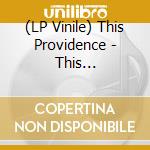 (LP Vinile) This Providence - This Providence vinile