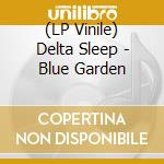 (LP Vinile) Delta Sleep - Blue Garden vinile