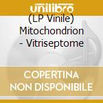 (LP Vinile) Mitochondrion - Vitriseptome vinile