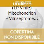 (LP Vinile) Mitochondrion - Vitriseptome (2 Lp) vinile