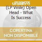 (LP Vinile) Open Head - What Is Success vinile