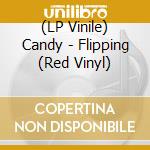 (LP Vinile) Candy - Flipping (Red Vinyl) vinile
