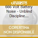 666 Volt Battery Noise - Unblind Discipline Power Annihilate Survive (9 Cd) cd