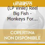 (LP Vinile) Reel Big Fish - Monkeys For Nothin' And The Chimps For Free (Green Vinyl) vinile