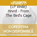 (LP Vinile) Hrvrd - From The Bird's Cage vinile