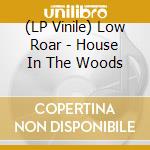 (LP Vinile) Low Roar - House In The Woods vinile