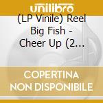 (LP Vinile) Reel Big Fish - Cheer Up (2 Lp) vinile