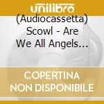 (Audiocassetta) Scowl - Are We All Angels (Clear Shell) cd