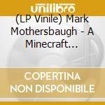 (LP Vinile) Mark Mothersbaugh - A Minecraft Movie / O.S.T. vinile
