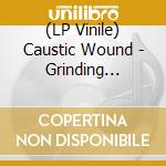 (LP Vinile) Caustic Wound - Grinding Mechanism Of Torment vinile