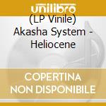 (LP Vinile) Akasha System - Heliocene vinile