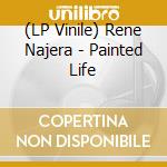 (LP Vinile) Rene Najera - Painted Life vinile