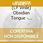 (LP Vinile) Obsidian Tongue - Eclipsing Worlds Of Scorn vinile