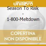 Season To Risk - 1-800-Meltdown cd